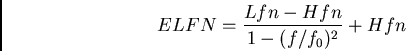 \begin{displaymath}ELFN = { {Lfn - Hfn} \over {1 - (f/f_0)^2} } + Hfn \end{displaymath}