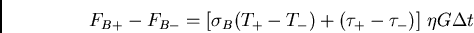\begin{displaymath}F_{B+} - F_{B-} = [\sigma_B (T_+ - T_-) + (\tau_+ - \tau_-)]  \eta G \Delta t \end{displaymath}
