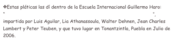 Estas pláticas las dí dentro de la Escuela Internacional Guillermo Haro: “International School on Galactic & Cosmological N-Body Simulations”, impartida por Luis Aguilar, Lia Athanassoula, Walter Dehnen, Jean Charles Lambert y Peter Teuben, y que tuvo lugar en Tonantzintla, Puebla en Julio de 2006.