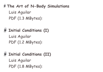  The Art of N-Body Simulations 
     Luis Aguilar
     PDF (1.3 MBytes):  GH06_Intro_NBody.pdf

 Initial Conditions (I) 
     Luis Aguilar
     PDF (1.2 MBytes):  GH06_InitCond1.pdf

 Initial Conditions (II) 
     Luis Aguilar
     PDF (1.8 MBytes):  GH06_InitCond2.pdf