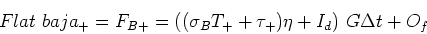 \begin{displaymath}Flat {baja_+} = F_{B+} = ((\sigma_B T_+ + \tau_+) \eta + I_d) G \Delta t + O_f \end{displaymath}