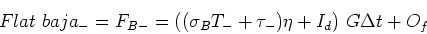 \begin{displaymath}Flat {baja_-} = F_{B-} = ((\sigma_B T_- + \tau_-) \eta + I_d) G \Delta t + O_f \end{displaymath}