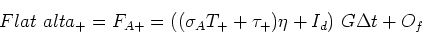 \begin{displaymath}Flat {alta_+} = F_{A+} = ((\sigma_A T_+ + \tau_+) \eta + I_d) G \Delta t + O_f \end{displaymath}