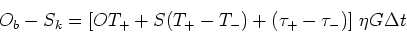 \begin{displaymath}O_b - S_k = [O T_+ + S (T_+ - T_-) + (\tau_+ - \tau_-)] \eta G \Delta t \end{displaymath}