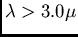 $\lambda > 3.0 \mu$
