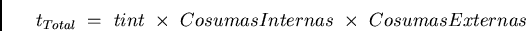 \begin{displaymath}t_{Total}  =  tint  \times  CosumasInternas  \times  CosumasExternas\end{displaymath}
