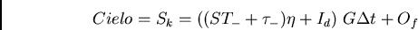 \begin{displaymath}Cielo = S_k = ((S T_- + \tau_-) \eta + I_d)  G \Delta t + O_f \end{displaymath}