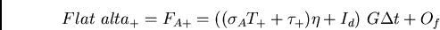 \begin{displaymath}Flat {alta_+} = F_{A+} = ((\sigma_A T_+ + \tau_+) \eta + I_d)  G \Delta t + O_f \end{displaymath}