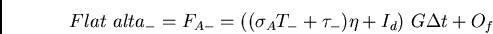 \begin{displaymath}Flat {alta_-} = F_{A-} = ((\sigma_A T_- + \tau_-) \eta + I_d)  G \Delta t + O_f \end{displaymath}