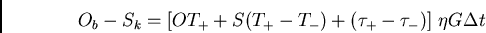 \begin{displaymath}O_b - S_k = [O T_+ + S (T_+ - T_-) + (\tau_+ - \tau_-)]  \eta G \Delta t \end{displaymath}