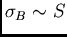 $\sigma_B \sim S$