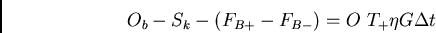 \begin{displaymath}O_b - S_k - (F_{B+} - F_{B-}) = O   T_+ \eta G \Delta t \end{displaymath}