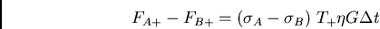 \begin{displaymath}F_{A+} - F_{B+} = (\sigma_A - \sigma_B)  T_+ \eta G \Delta t \end{displaymath}